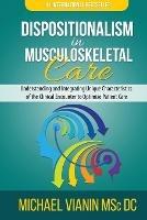 Libro in inglese Dispositionalism in Musculoskeletal Care: Understanding and Integrating Unique Characteristics of the Clinical Encounter to Optimize Patient Care  - Michael Vianin