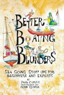Better Boating Blunders: Sea Going Stuff Ups for Beginners and Experts - Paul Curtis - cover
