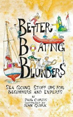 Better Boating Blunders: Sea Going Stuff Ups for Beginners and Experts - Paul Curtis - cover