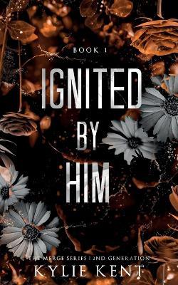 Ignited By Him - Kylie Kent - cover