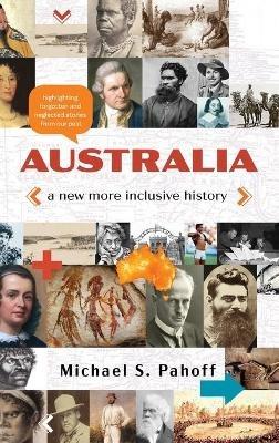 Australia - A New More Inclusive History: Highlighting neglected and forgotten stories from our past - Michael Pahoff - cover