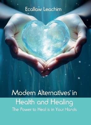 Modern Alternatives in Health and Healing - Ecallaw Leachim - cover