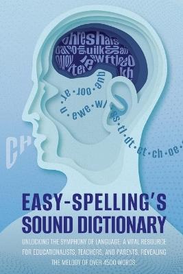 Easy Spelling's Sound Dictionary: Unlocking the symphony of language: a Vital resource for educationalists, teachers, and parents, revealing the melody of over 4500 words. - Pat Paul Grayson - cover