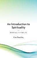 An Introduction to Spirituality: Spirituality for Life - Kim Bentley - cover