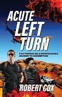 Acute Left Turn: Two Friends on a Breathtaking Journey to Redemption