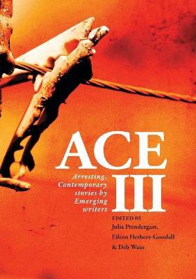 Ace III: Arresting Contemporary Stories by Emerging Writers: Arresting - cover