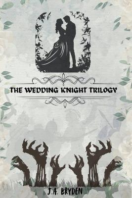 The Wedding Knight Trilogy - J a Bryden - cover