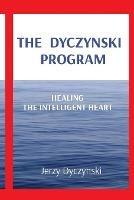 The Dyczynski Program: Healing the Intelligent Heart - Jerzy Dyczynski - cover