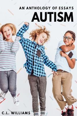 Autism: An Anthology of Essays - C L Williams - cover