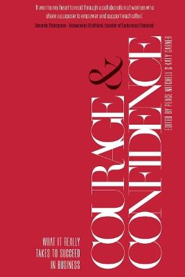 Courage and Confidence: What it Really Takes to Succeed in Business - cover