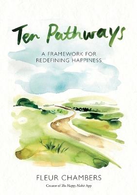 Ten Pathways: A Framework for Redefining Happiness - Fleur Chambers - cover