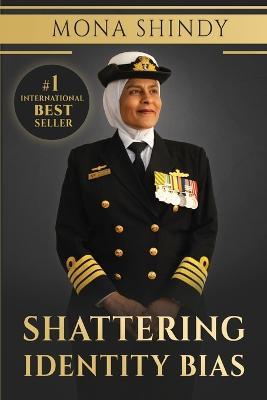 Shattering Identity Bias: Mona Shindy's Journey from Migrant Child to Navy Captain and Beyond - Mona Shindy - cover