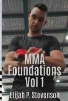 MMA Foundations: Volume 1 - Elijah P Stevenson - cover
