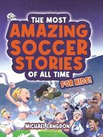 The Most Amazing Soccer Stories Of All Time - For Kids!