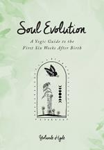 Soul Evolution - a Yogic Guide to the First Six Weeks After Birth