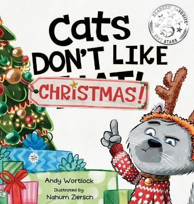 Cats Don't Like Christmas!: A Hilarious Holiday Children's Book for Kids Ages 3-7 - Andy Wortlock - cover