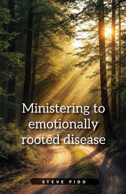 Ministering to Emotionally Rooted Disease - Steven Pidd - cover