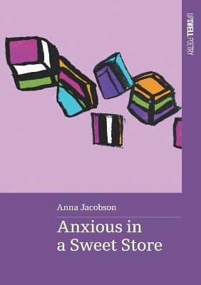 Anxious in a Sweet Store - Anna Jacobson - cover
