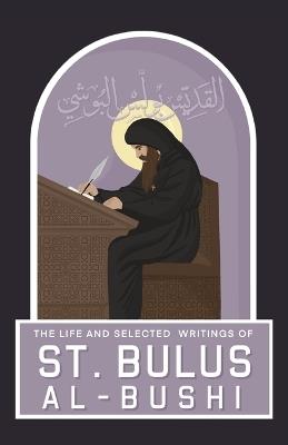 The Life and Selected Writings of St Bulus Al-Bushi: Bishop of Cairo and its Districts - St Bulus Al-Bushi - cover