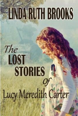 The Lost Stories of Lucy Meredith Carter - Linda Ruth Brooks - cover