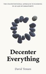 Decenter Everything: The Unconventional Approach to Eldering in an Age of Immaturity