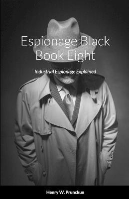Espionage Black Book Eight: Industrial Espionage Explained - Henry Prunckun - cover