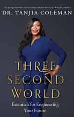 Three Second World: Essentials for Engineering Your Future