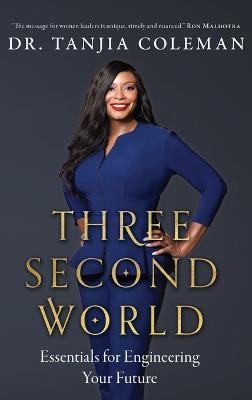 Three Second World: Essentials for Engineering Your Future - Tanjia Coleman - cover
