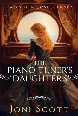 The Piano Tuner's Daughters: Two Sisters, One Journey - Joni Scott - cover