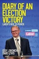 Diary of an Election Victory: Labor's rise to power - Eddy Jokovich,David Lewis - cover