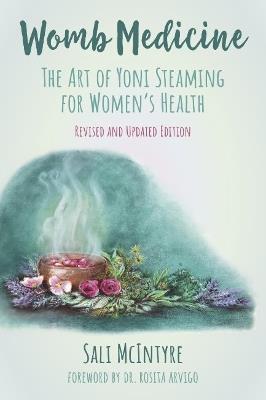 Womb Medicine - Revised and Updated Edition: The Art of Yoni Steaming for Women's Health - Sali McIntyre - cover