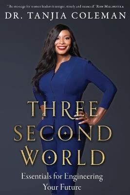 Three Second World: Essentials for Engineering Your Future - Tanjia Coleman - cover