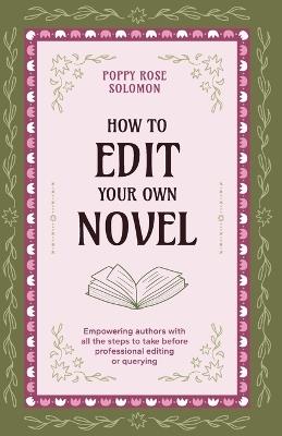 How to Edit Your Own Novel - Poppy Rose Solomon - cover
