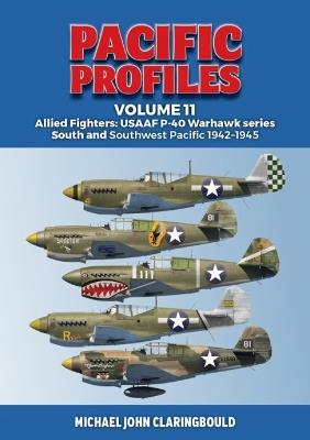 Pacific Profiles Volume 11: Allied Fighters: USAAF P-40 Warhawk series South and Southwest Pacific 1942-1945 - Michael Claringbould - cover