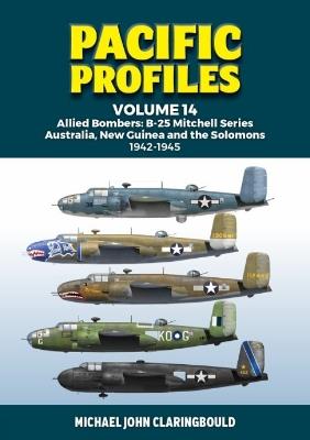Pacific Profiles Volume 14: Allied Bombers: B-25 Mitchell series Australia;New Guinea and the Solomons 1942-1945 - Michael Claringbould - cover