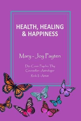 Health Healing & Happiness - Mary-Joy Payten - cover