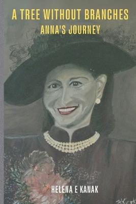 A Tree Without Branched: Anna's Journey - Helena E Kanak - cover