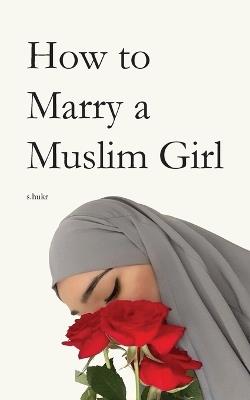 How to Marry a Muslim Girl - S Hukr - cover