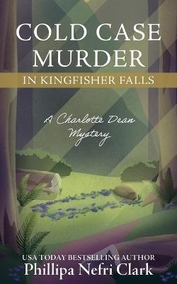 Cold Case Murder in Kingfisher Falls - Phillipa Nefri Clark - cover