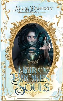Heir of Broken Souls - Mads Rafferty - cover