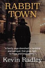 Rabbit Town: A family saga drenched in hardship and betrayal, that gives light to hope and forgiveness.