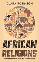 African Religions: Ancient Traditional Beliefs and Practices