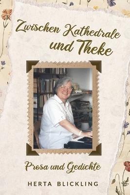 Zwischen Kathedrale und Theke: Prosa und Gedichte - Herta Blickling - cover