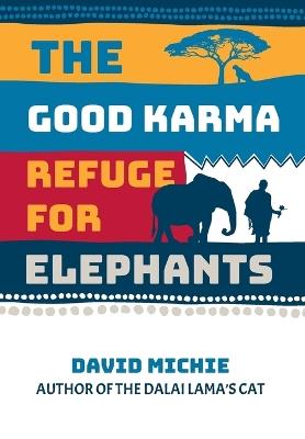 The Good Karma Refuge for Elephants - David Michie - cover