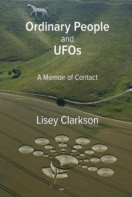 Ordinary People and UFOs: A Memoir of Contact - Lisey Clarkson - cover