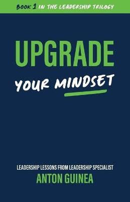 Upgrade Your Mindset - Anton Guinea - cover