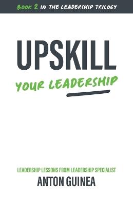 Upskill Your Leadership - Anton Guinea - cover