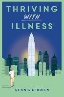 Thriving With Illness - Dennis O'Brien - cover