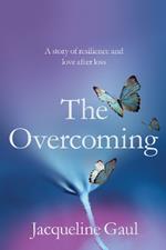 The Overcoming: A story of resilience and love after loss