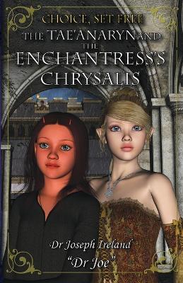 The Tae'anaryn and The Enchantress's Chrysalis - Joe Ireland - cover